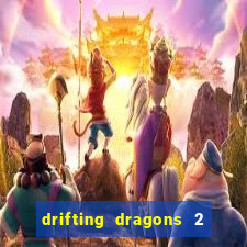 drifting dragons 2 temporada drifting dragons vai ter