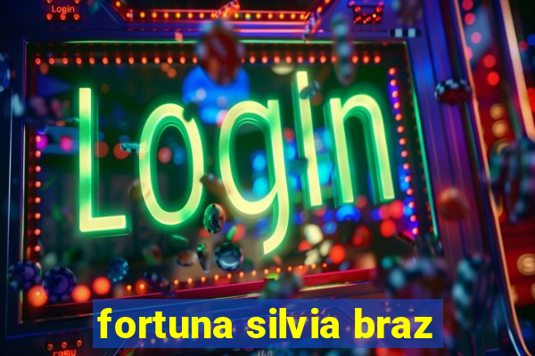 fortuna silvia braz