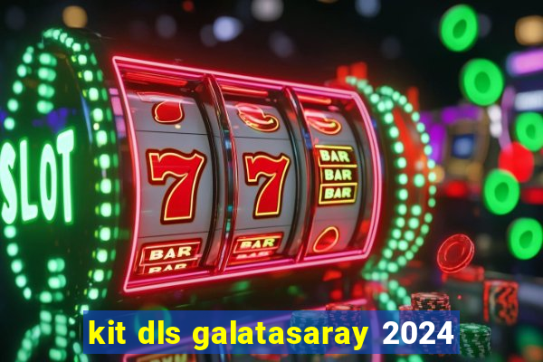 kit dls galatasaray 2024