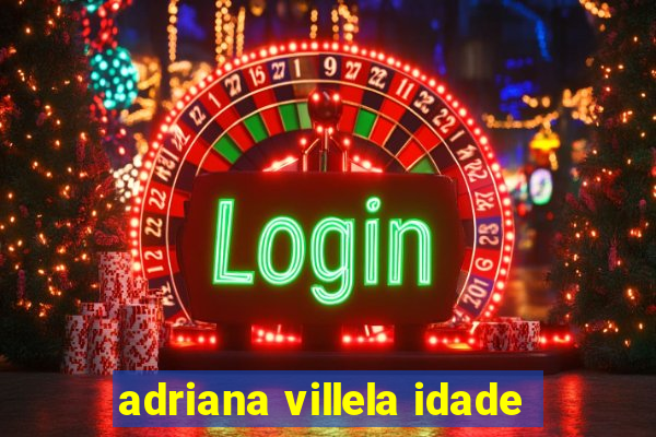 adriana villela idade