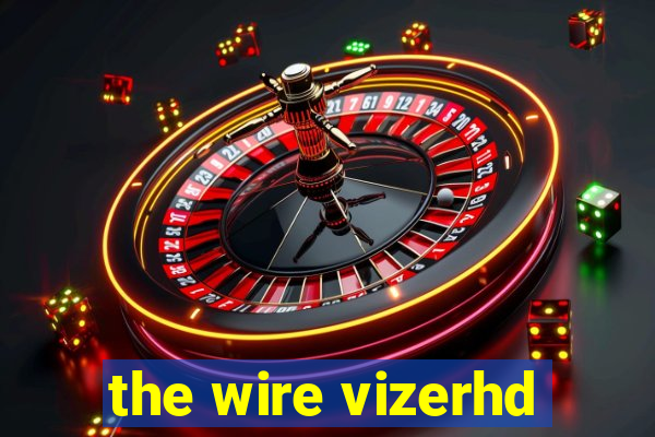 the wire vizerhd