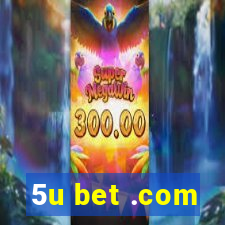 5u bet .com