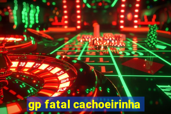 gp fatal cachoeirinha