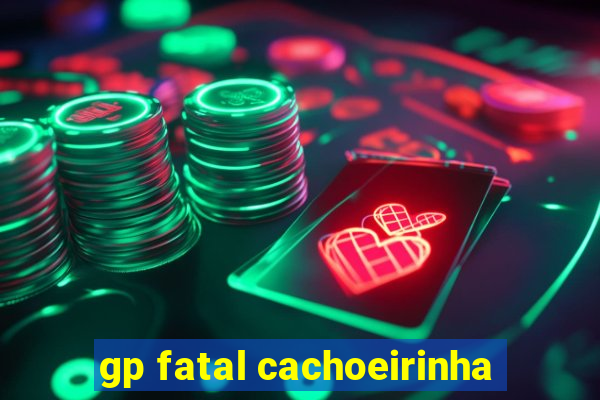 gp fatal cachoeirinha