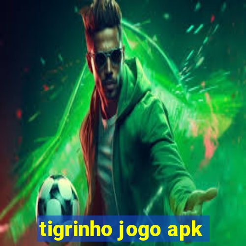tigrinho jogo apk