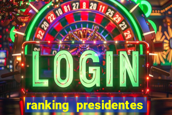 ranking presidentes do brasil