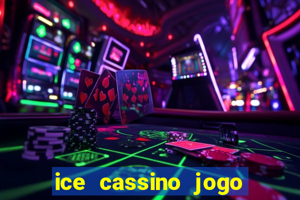 ice cassino jogo de aposta