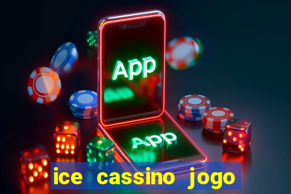 ice cassino jogo de aposta
