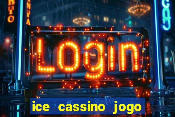 ice cassino jogo de aposta