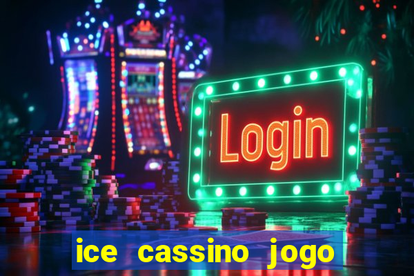 ice cassino jogo de aposta