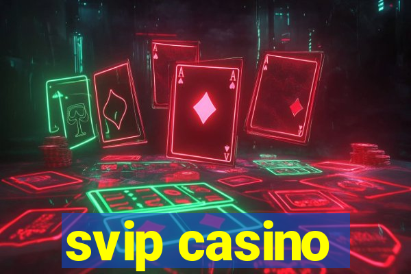 svip casino