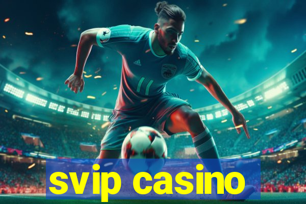 svip casino