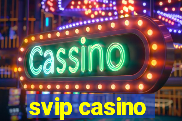 svip casino
