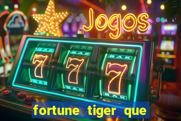 fortune tiger que mais paga