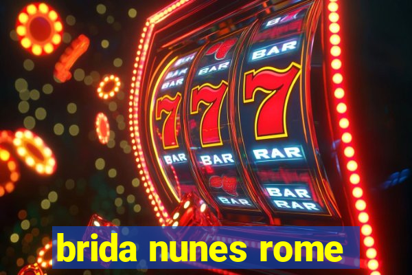 brida nunes rome