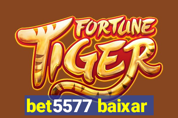 bet5577 baixar