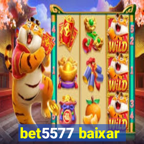 bet5577 baixar