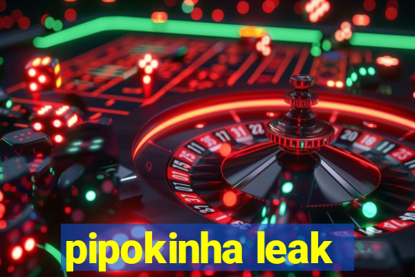 pipokinha leak