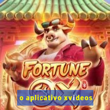 o aplicativo xvídeos