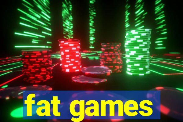 fat games