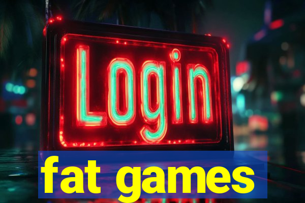fat games