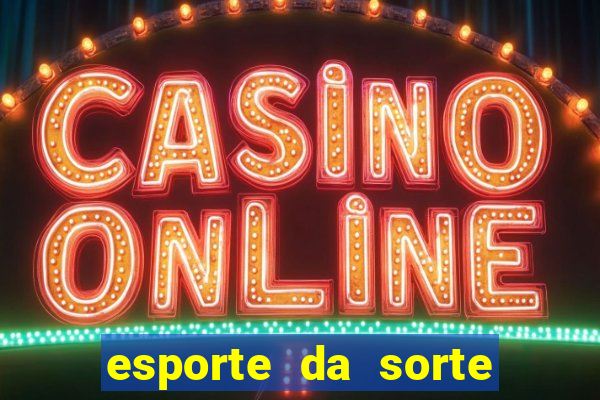 esporte da sorte deposito minimo