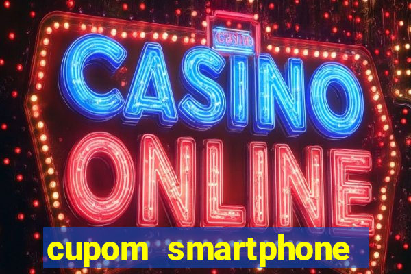 cupom smartphone casas bahia