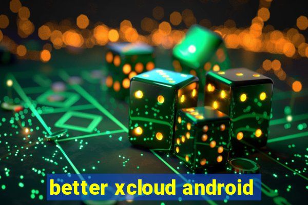 better xcloud android
