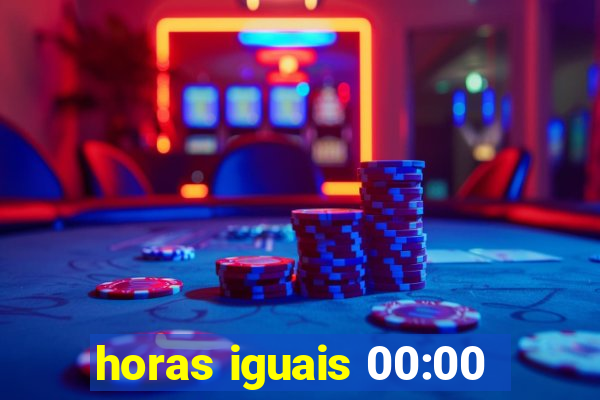 horas iguais 00:00