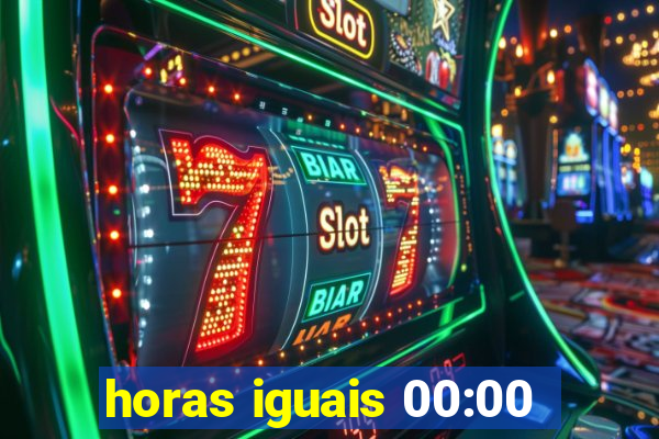 horas iguais 00:00