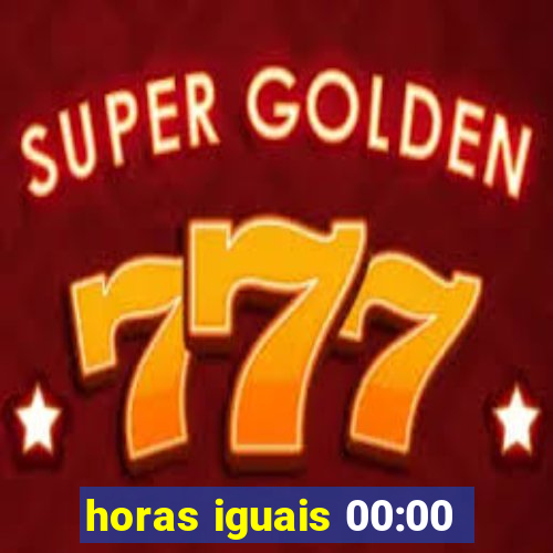 horas iguais 00:00