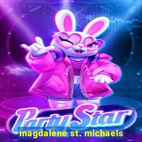magdalene st. michaels