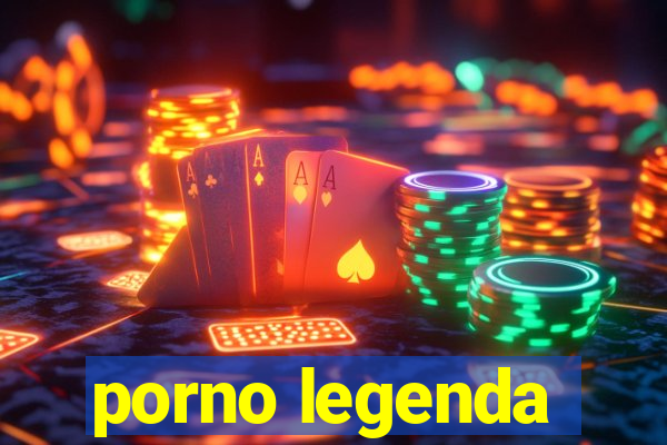 porno legenda