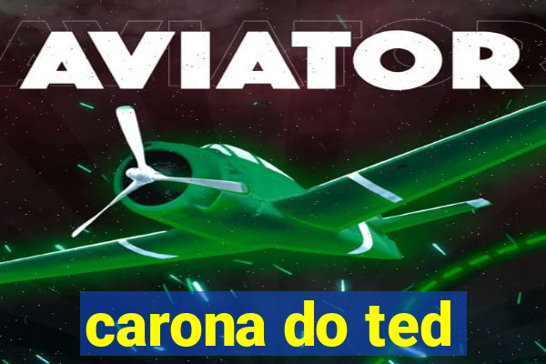 carona do ted