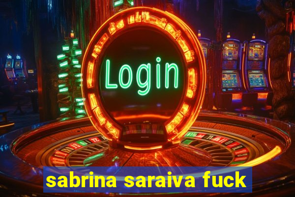 sabrina saraiva fuck