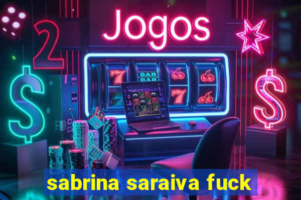 sabrina saraiva fuck