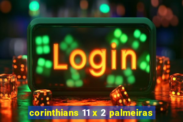 corinthians 11 x 2 palmeiras