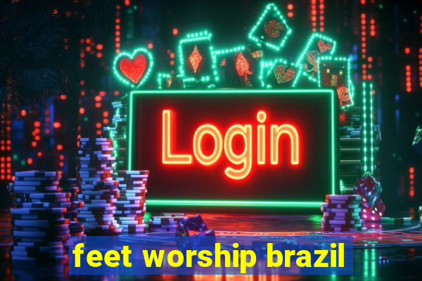 feet worship brazil