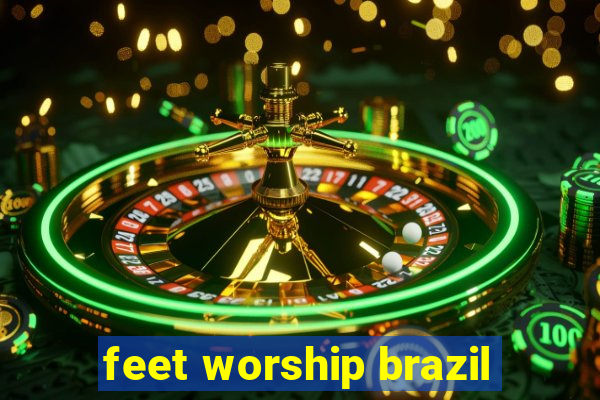 feet worship brazil