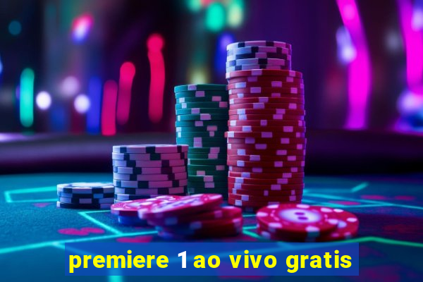 premiere 1 ao vivo gratis