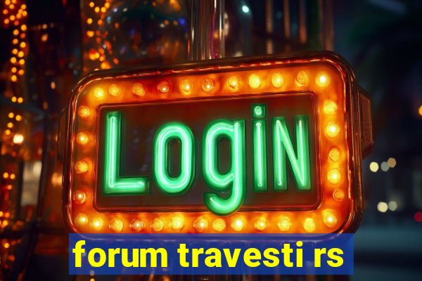 forum travesti rs