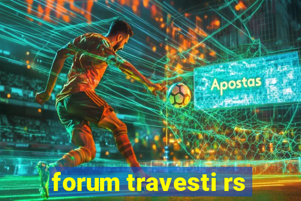 forum travesti rs