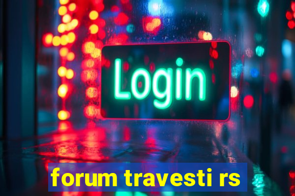 forum travesti rs