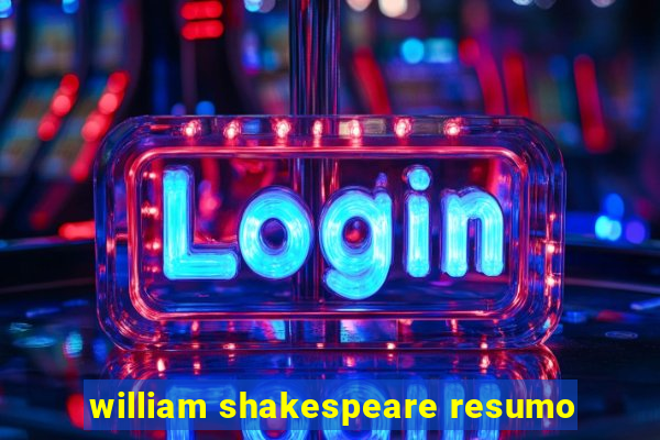 william shakespeare resumo