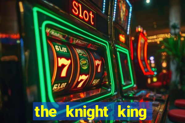 the knight king who returned with a god ler