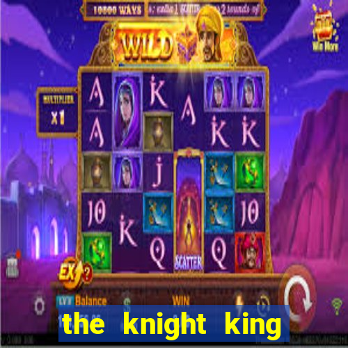 the knight king who returned with a god ler
