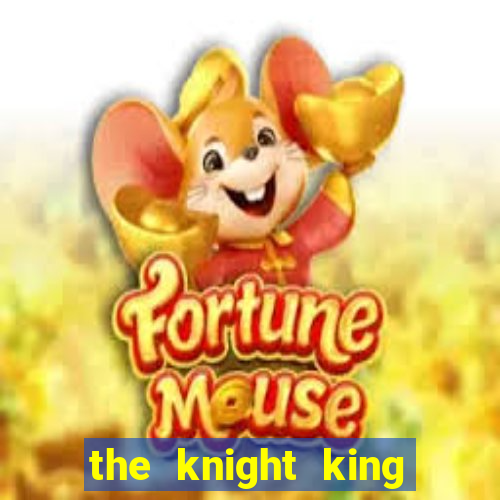 the knight king who returned with a god ler