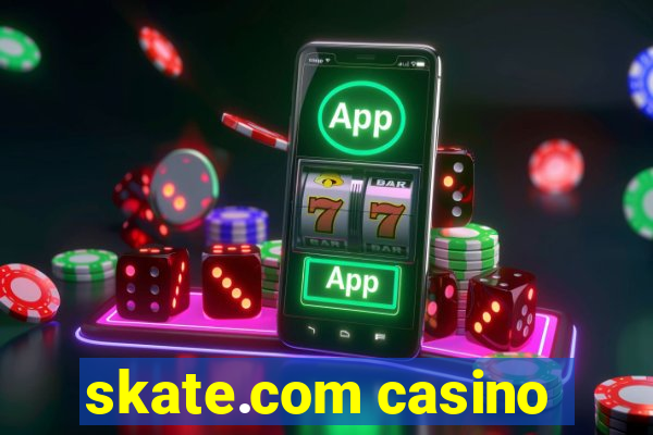 skate.com casino
