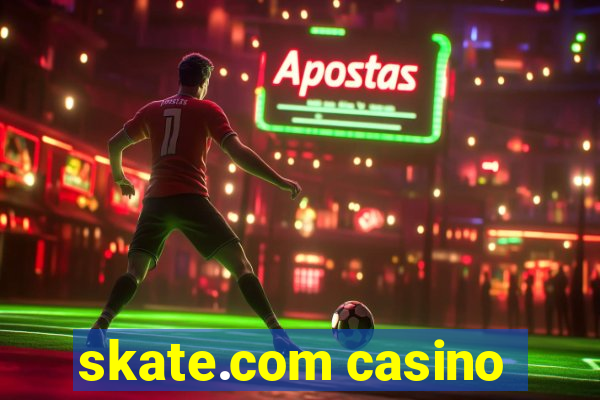 skate.com casino