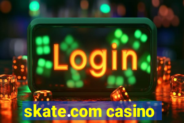 skate.com casino